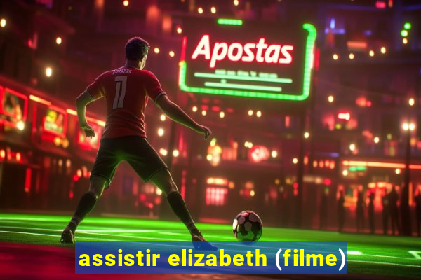 assistir elizabeth (filme)